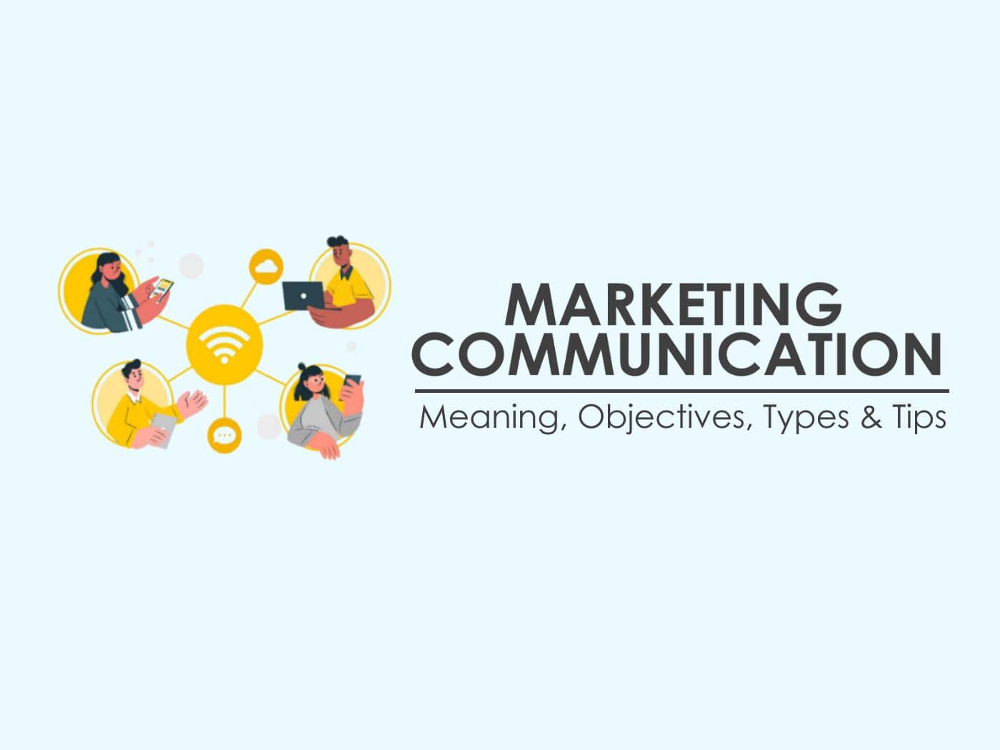 Marketing Communication Meaning Objectives Types Tips