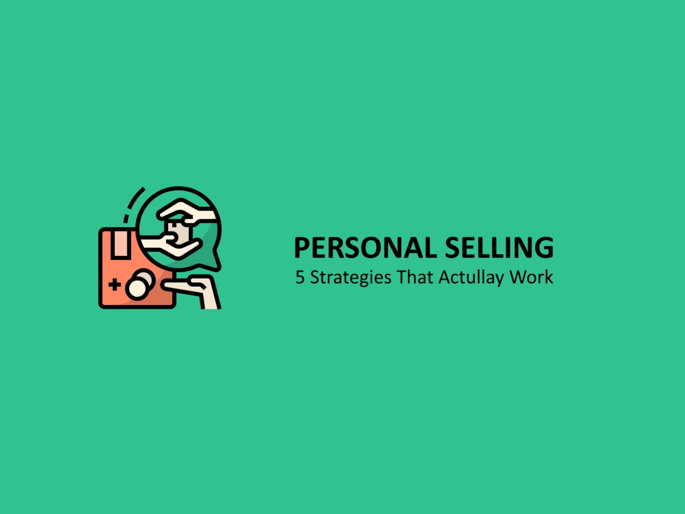 5 Effective Personal Selling Strategies That Actually Work